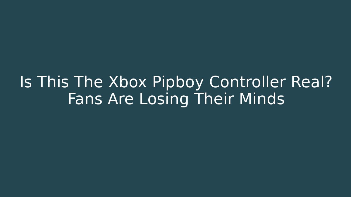 Is This The Xbox Pipboy Controller Real? Fans Are Losing Their Minds