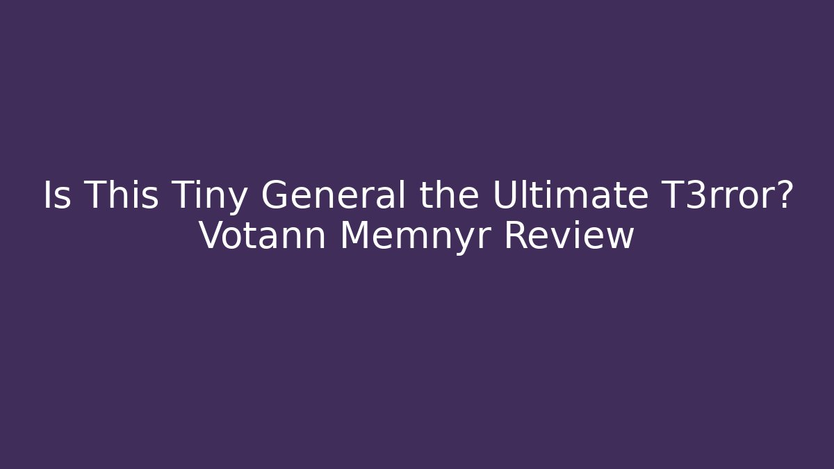 Is This Tiny General the Ultimate T3rror? Votann Memnyr Review - Andrea Zevedo