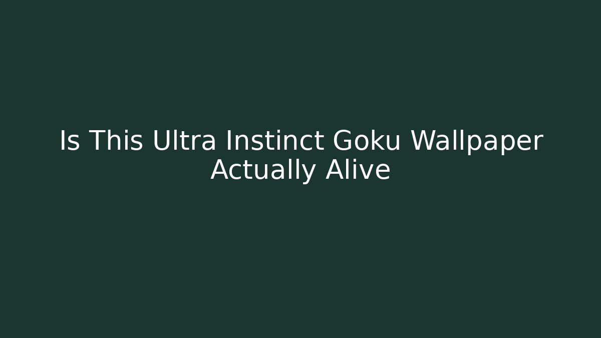 Is This Ultra Instinct Goku Wallpaper Actually Alive