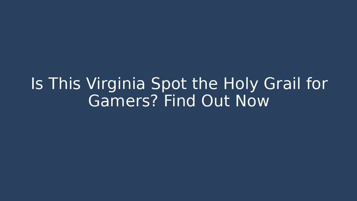 Is This Virginia Spot the Holy Grail for Gamers? Find Out Now