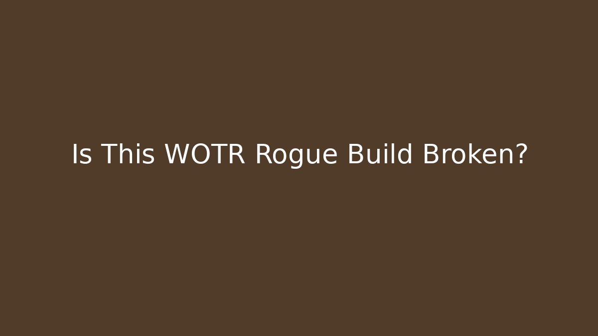 Is This WOTR Rogue Build Broken? - Andrea Zevedo