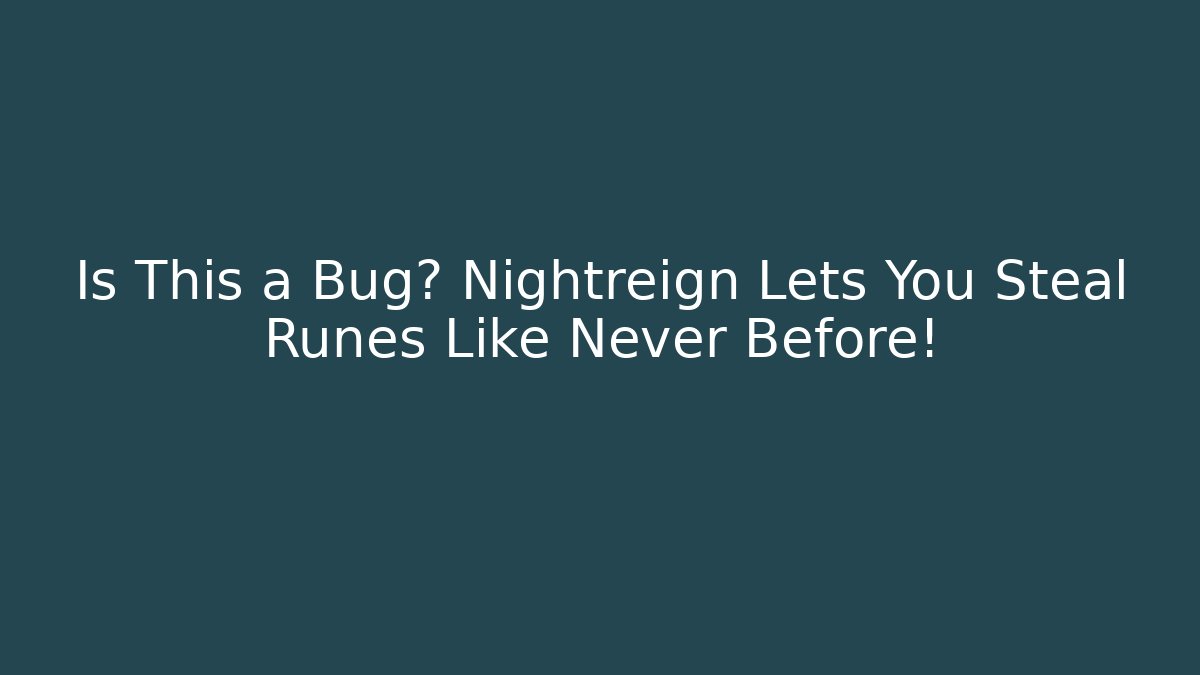 Is This a Bug? Nightreign Lets You Steal Runes Like Never Before!