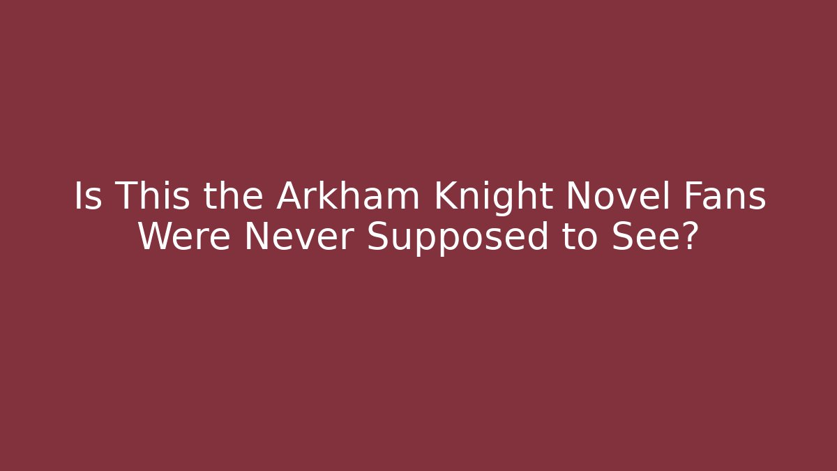 Is This the Arkham Knight Novel Fans Were Never Supposed to See?