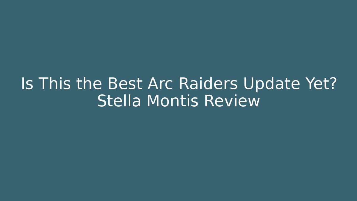 Is This the Best Arc Raiders Update Yet? Stella Montis Review