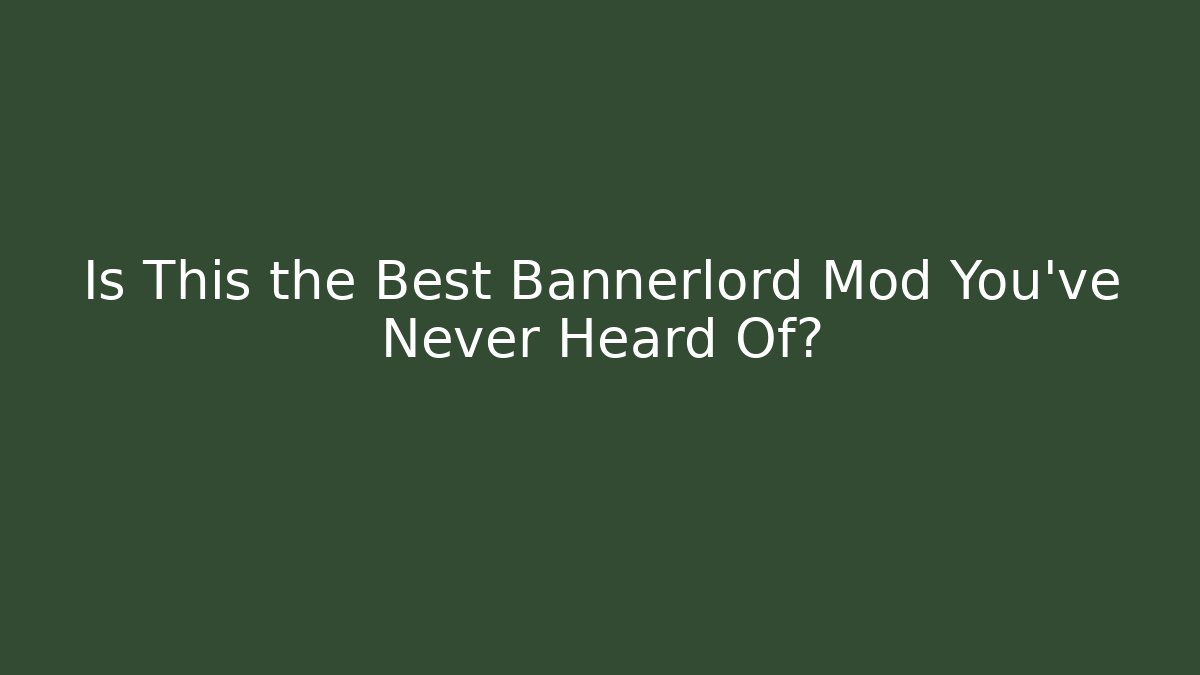 Is This the Best Bannerlord Mod You've Never Heard Of?