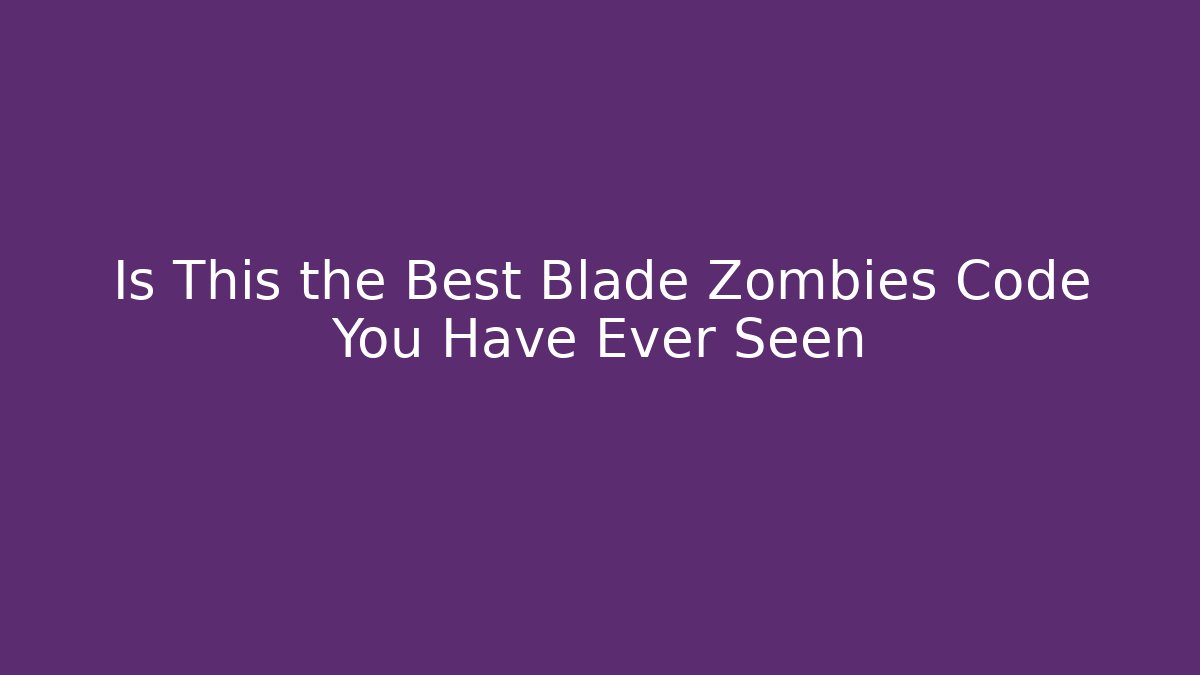 Is This the Best Blade Zombies Code You Have Ever Seen - Andrea Zevedo