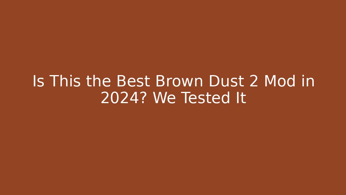Is This the Best Brown Dust 2 Mod in 2024? We Tested It