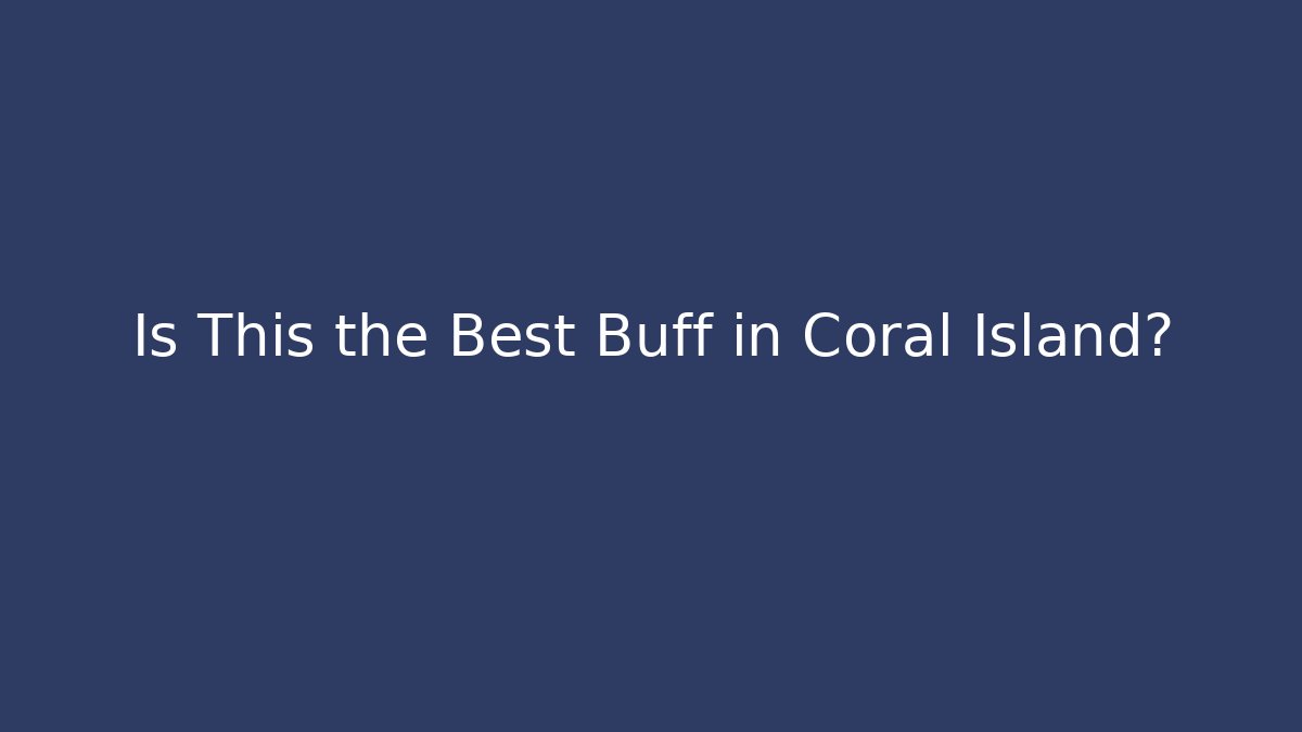 Is This the Best Buff in Coral Island?