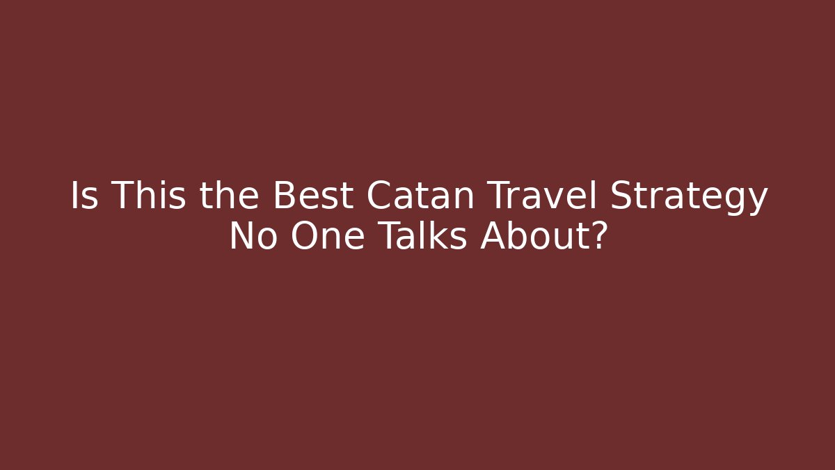 Is This the Best Catan Travel Strategy No One Talks About?