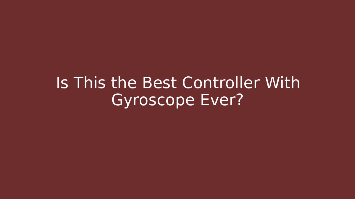Is This the Best Controller With Gyroscope Ever?