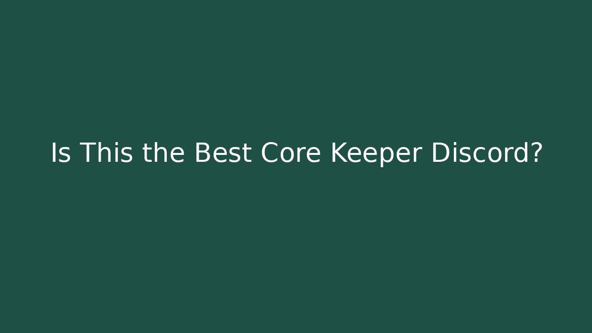 Is This the Best Core Keeper Discord?