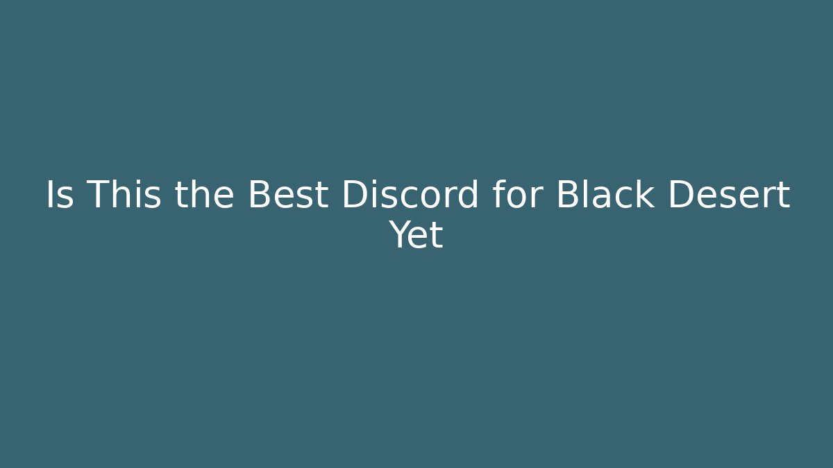 Is This the Best Discord for Black Desert Yet