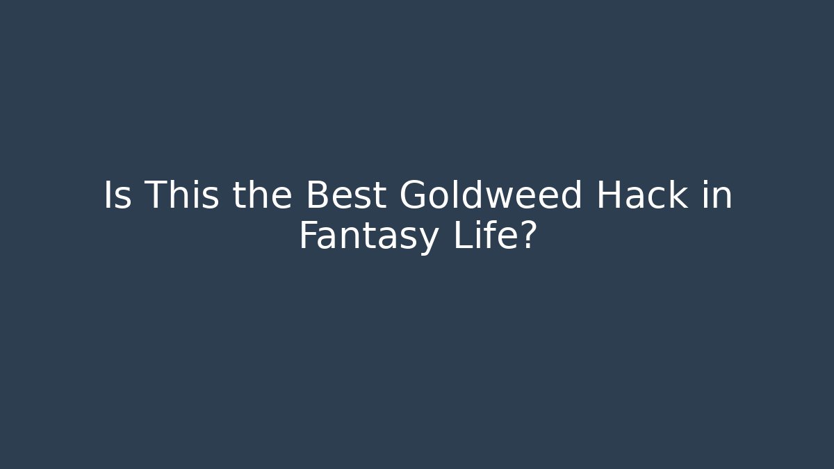 Is This the Best Goldweed Hack in Fantasy Life?
