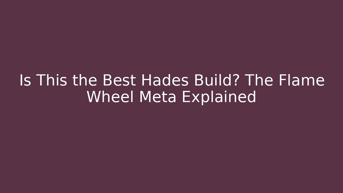 Is This the Best Hades Build? The Flame Wheel Meta Explained