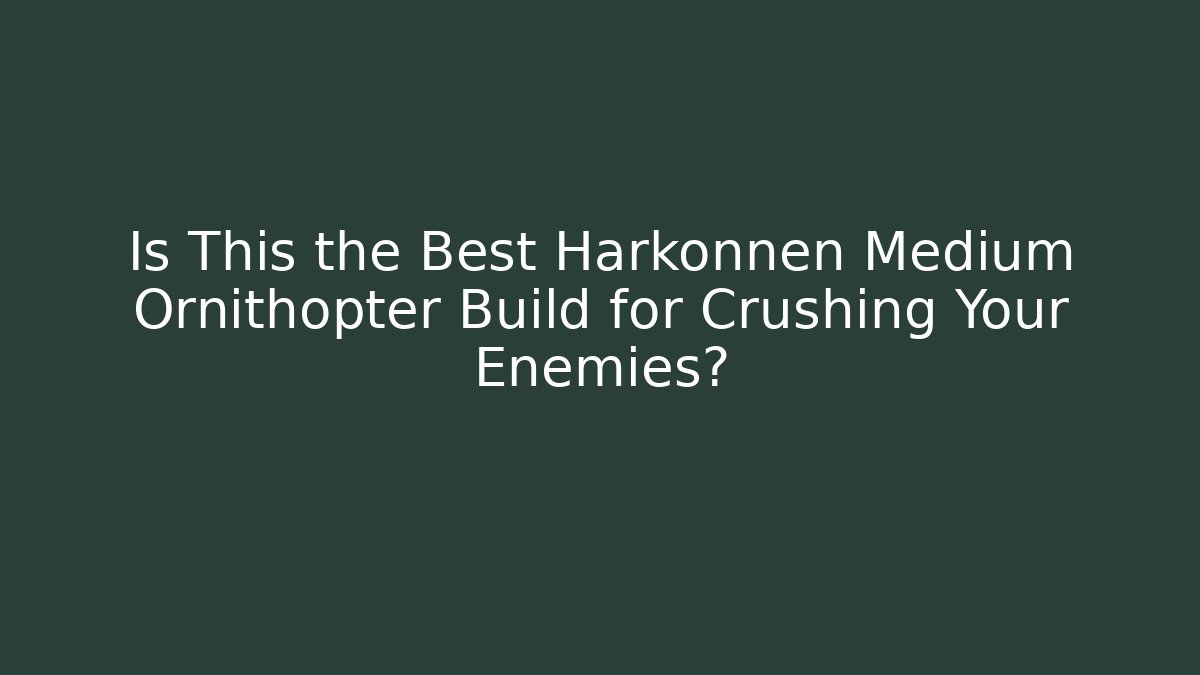 Is This the Best Harkonnen Medium Ornithopter Build for Crushing Your Enemies?