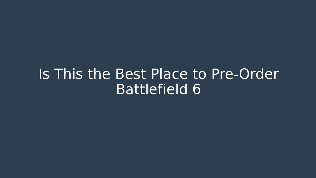 Is This the Best Place to Pre-Order Battlefield 6