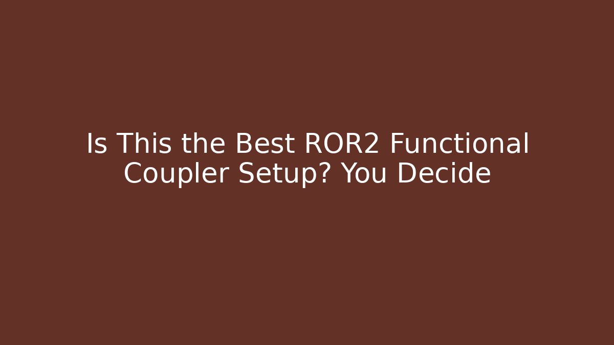 Is This the Best ROR2 Functional Coupler Setup? You Decide