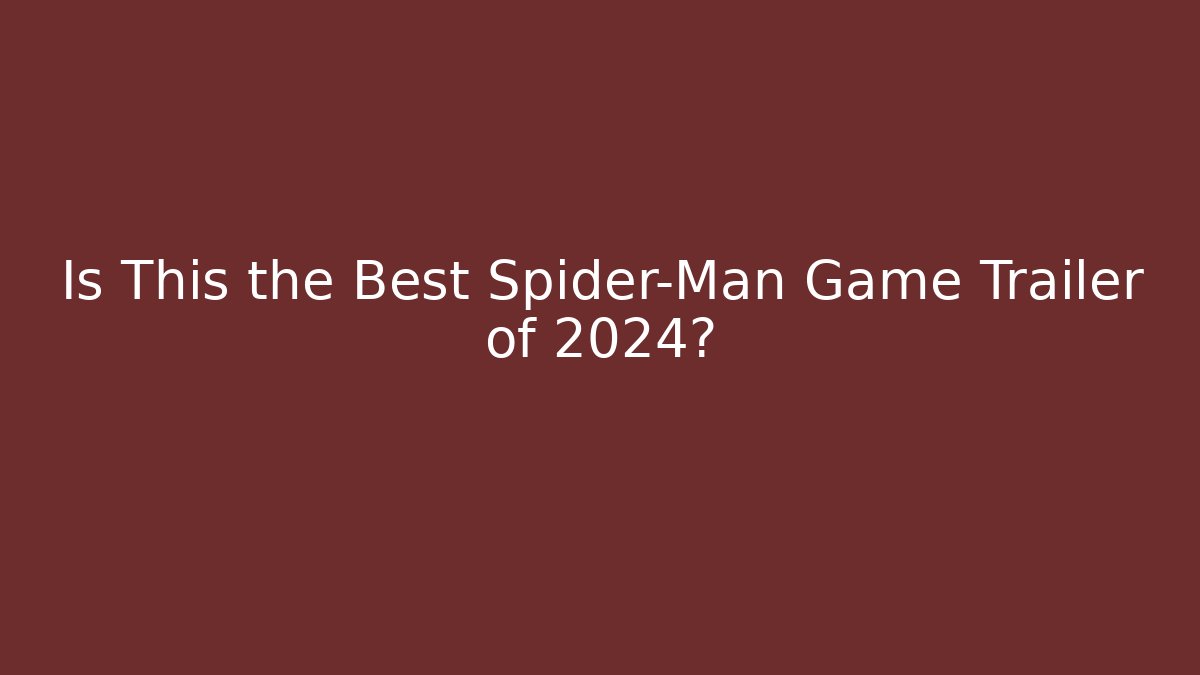 Is This the Best Spider-Man Game Trailer of 2024?