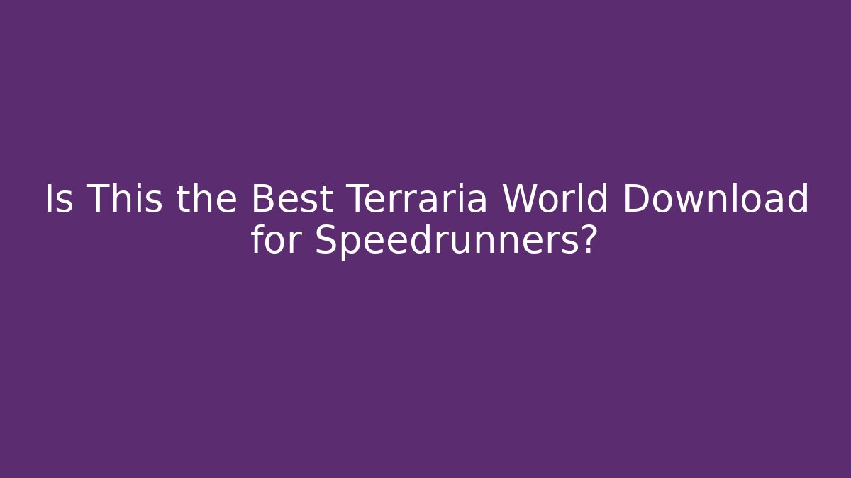Is This the Best Terraria World Download for Speedrunners?