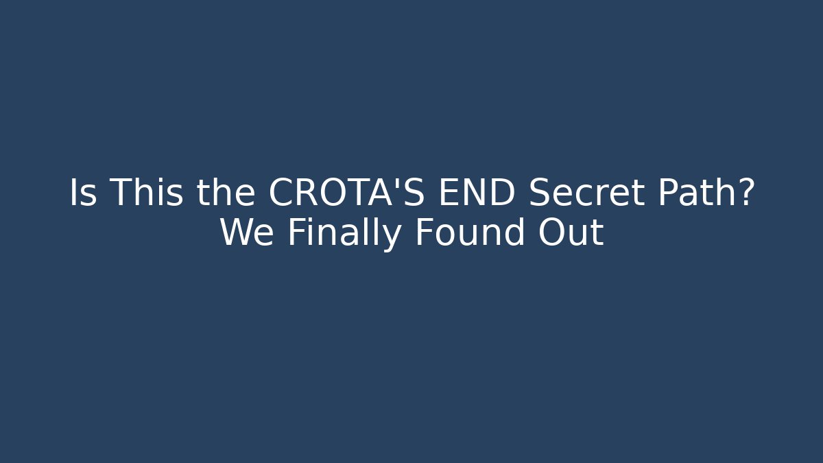 Is This the CROTA'S END Secret Path? We Finally Found Out