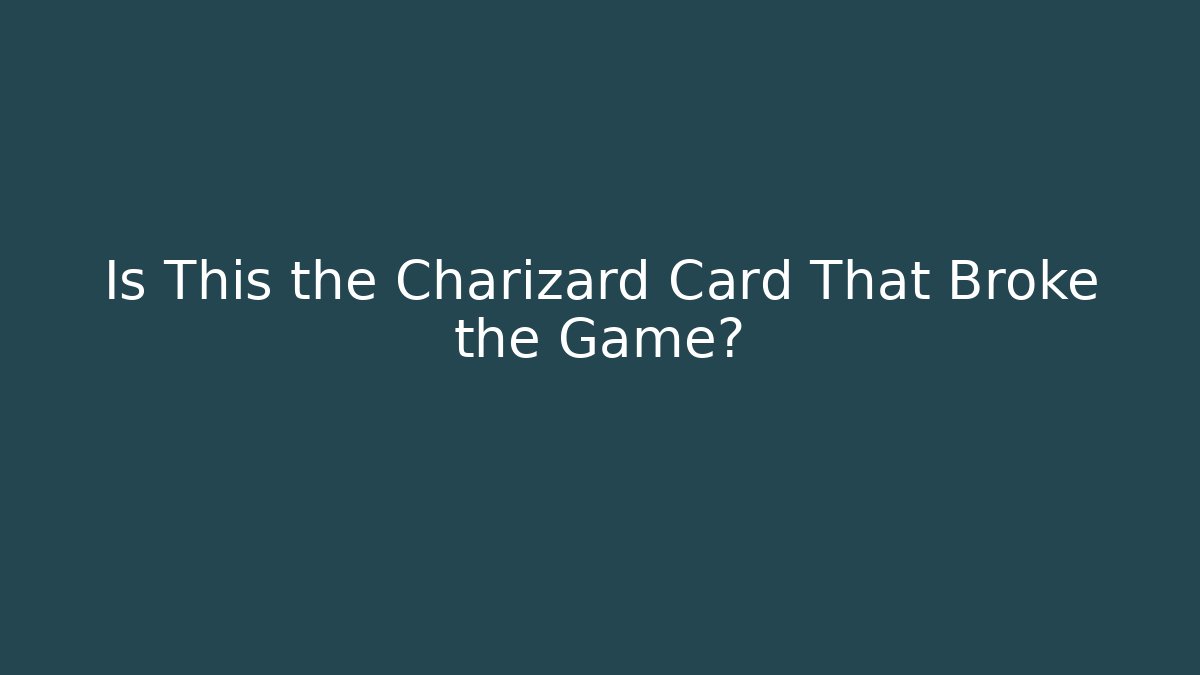 Is This the Charizard Card That Broke the Game?