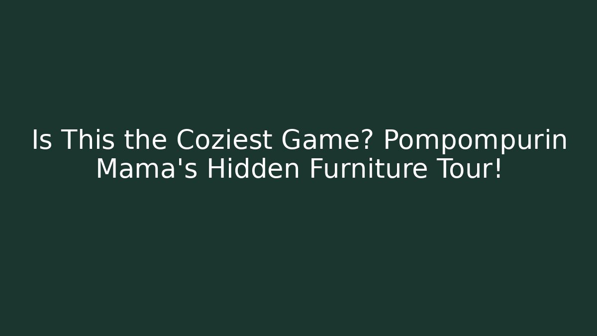 Is This the Coziest Game? Pompompurin Mama’s Hidden Furniture Tour!