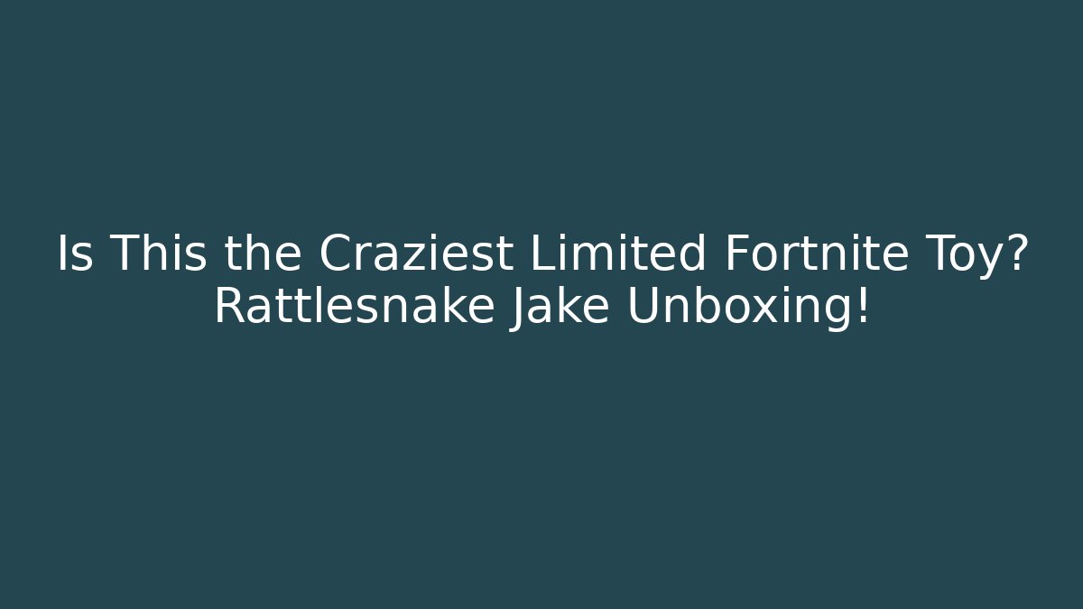 Is This the Craziest Limited Fortnite Toy? Rattlesnake Jake Unboxing!