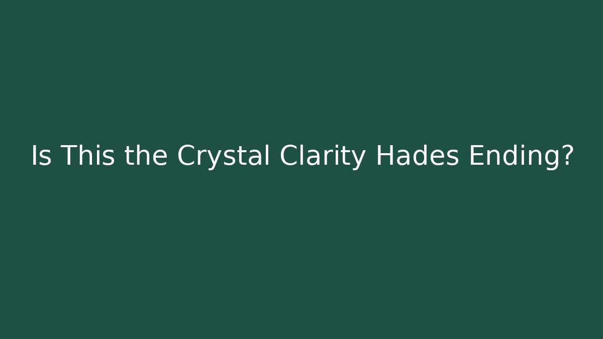Is This the Crystal Clarity Hades Ending?