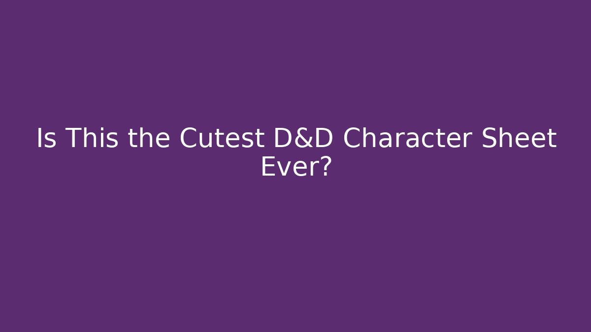 Is This the Cutest D&D Character Sheet Ever?