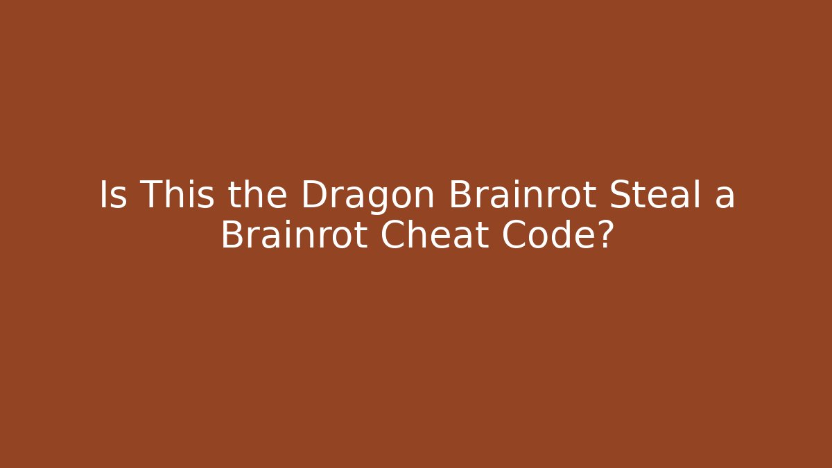 Is This the Dragon Brainrot Steal a Brainrot Cheat Code? - Andrea Zevedo