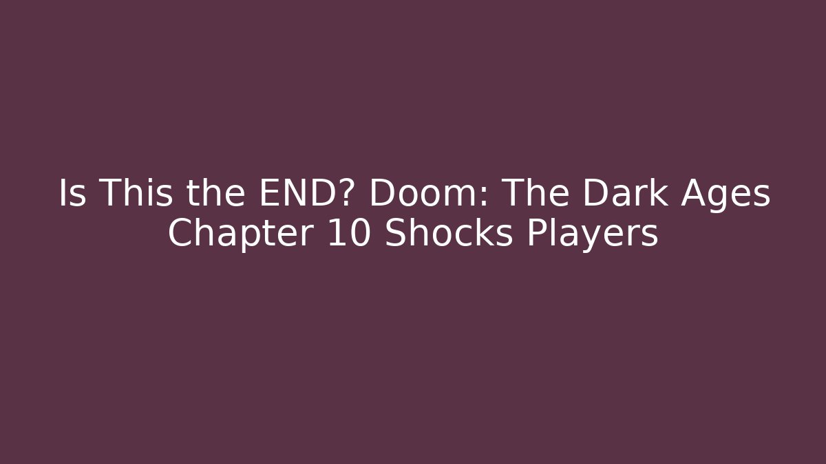 Is This the END? Doom: The Dark Ages Chapter 10 Shocks Players - Andrea Zevedo