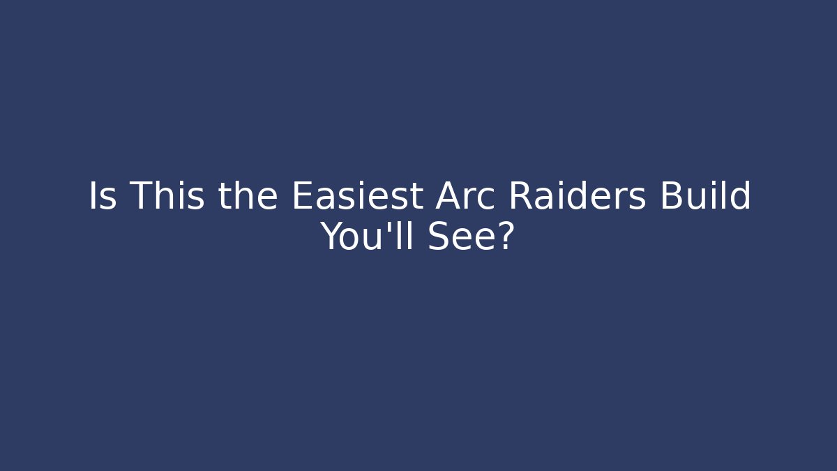 Is This the Easiest Arc Raiders Build You'll See?
