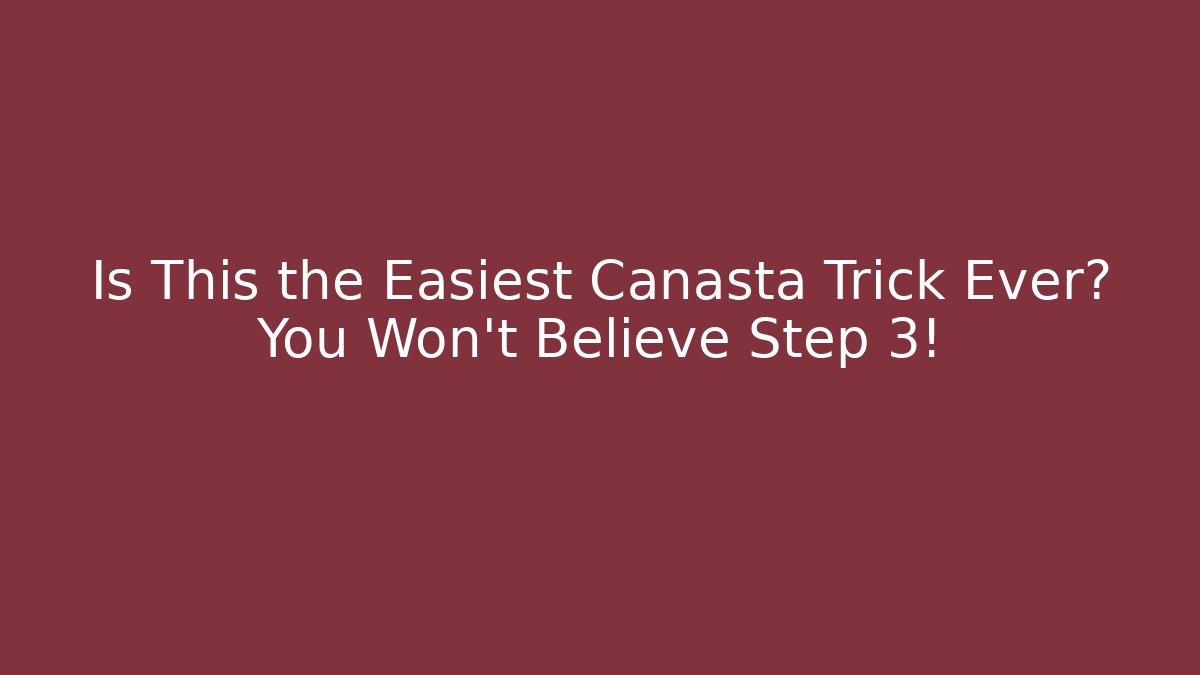 Is This the Easiest Canasta Trick Ever? You Won’t Believe Step 3!