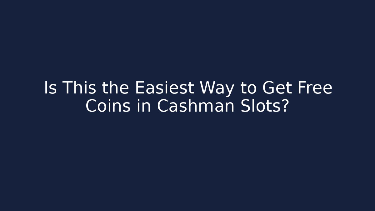 Is This the Easiest Way to Get Free Coins in Cashman Slots?