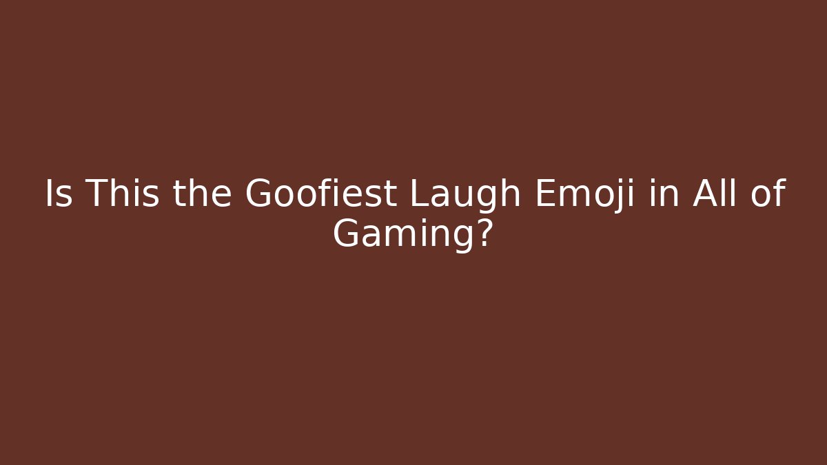 Is This the Goofiest Laugh Emoji in All of Gaming?