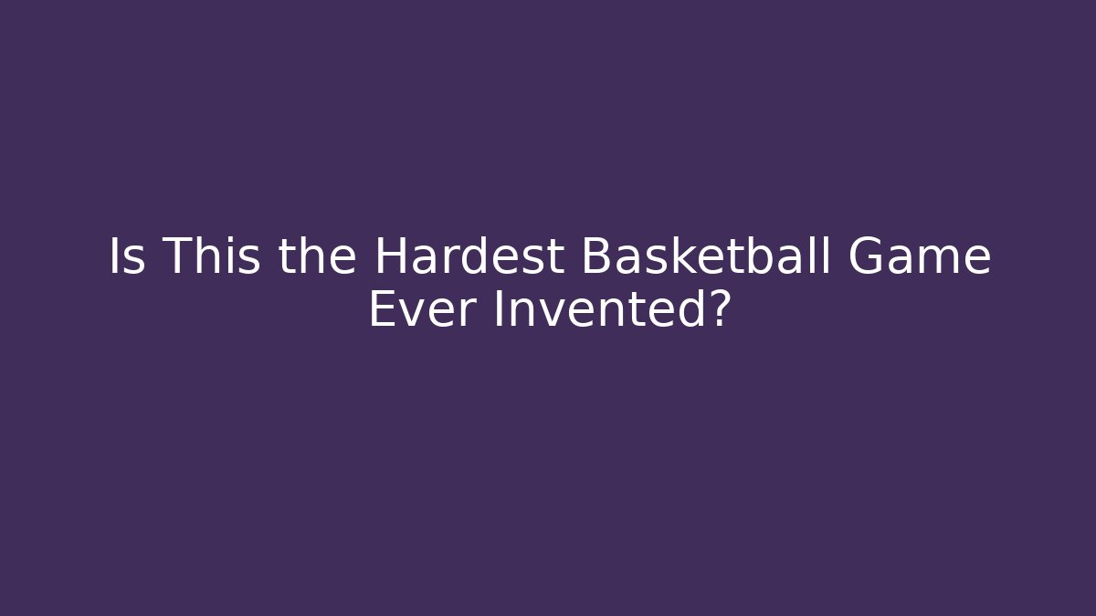 Is This the Hardest Basketball Game Ever Invented?