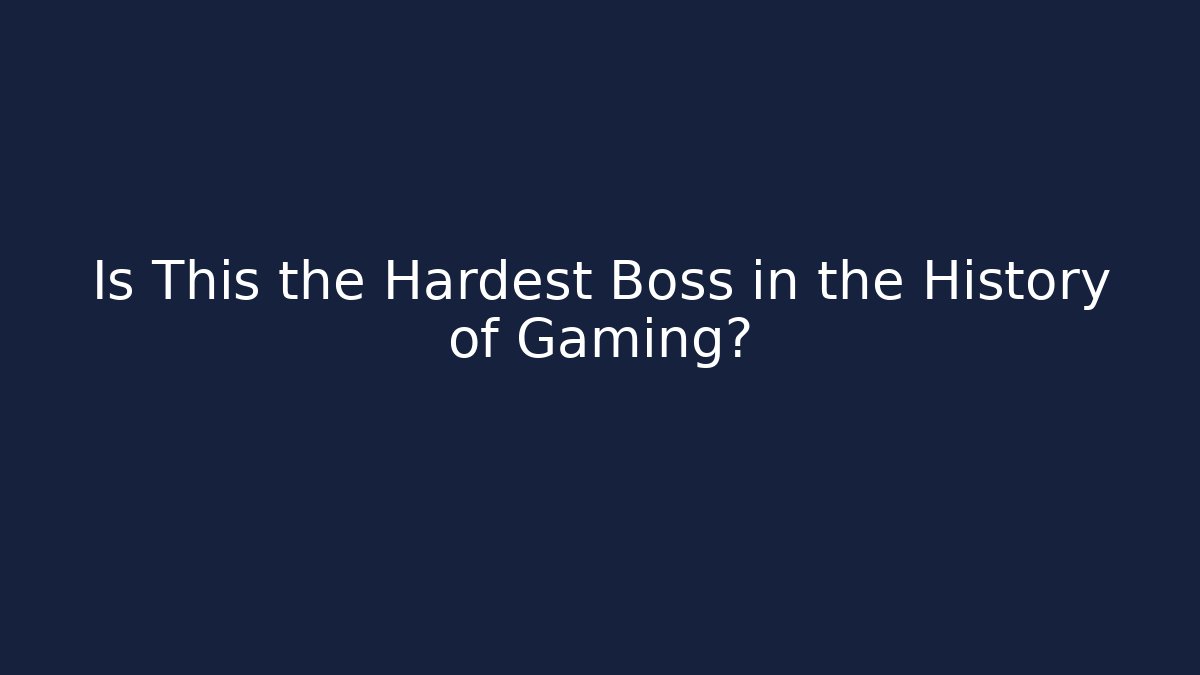 Is This the Hardest Boss in the History of Gaming?