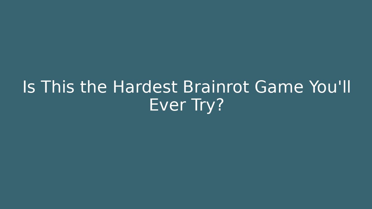 Is This the Hardest Brainrot Game You'll Ever Try?