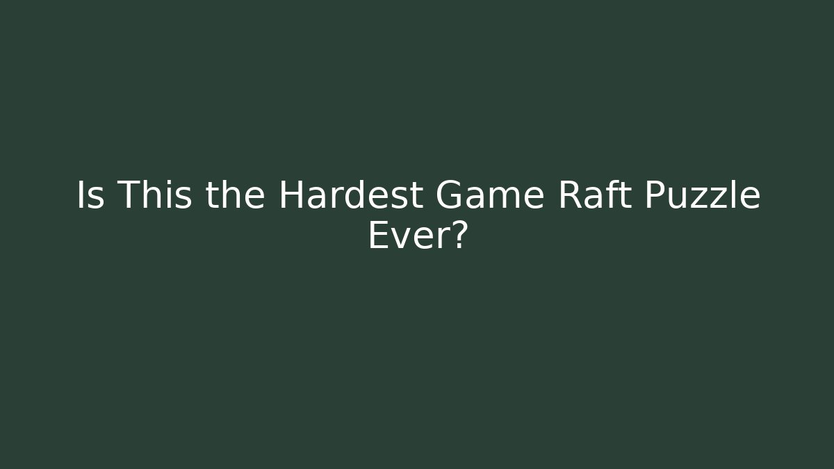 Is This the Hardest Game Raft Puzzle Ever? - Andrea Zevedo
