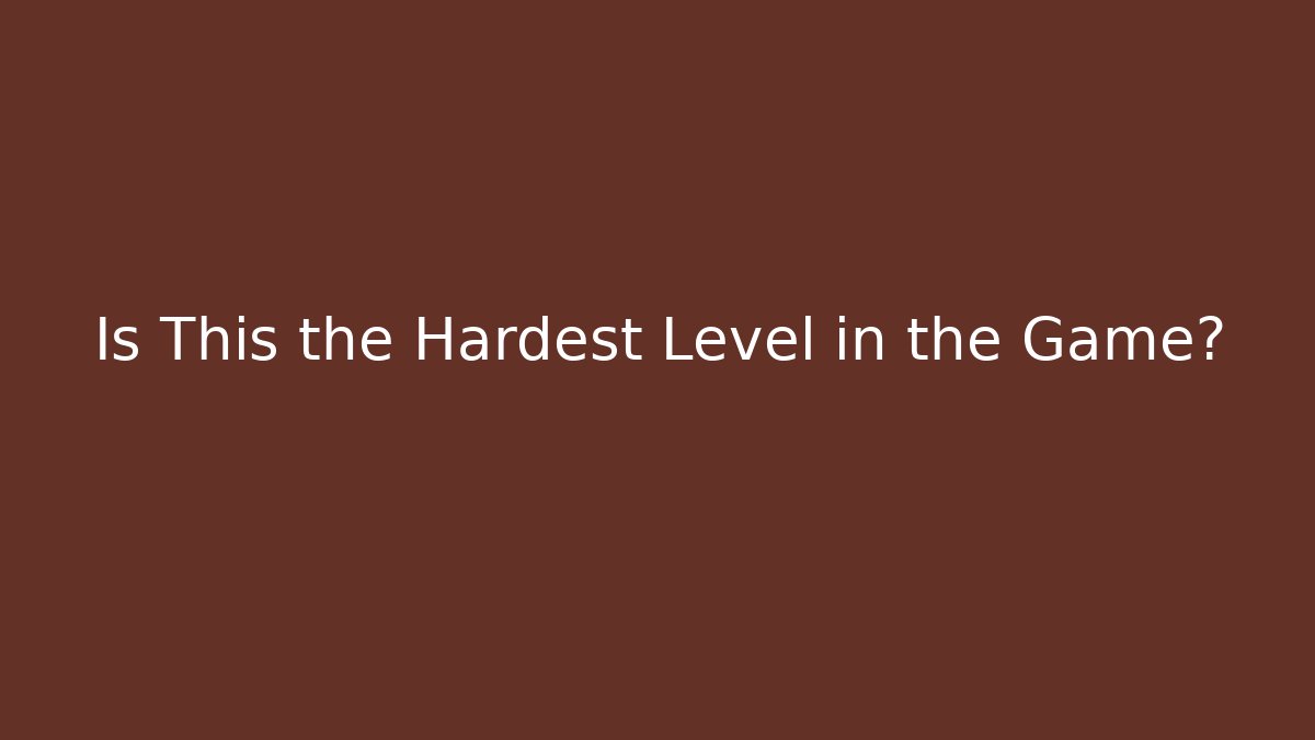 Is This the Hardest Level in the Game? - Andrea Zevedo