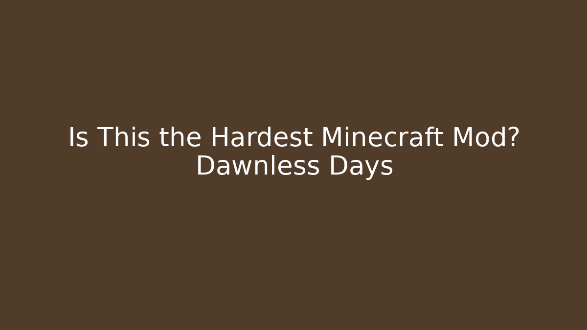 Is This the Hardest Minecraft Mod? Dawnless Days
