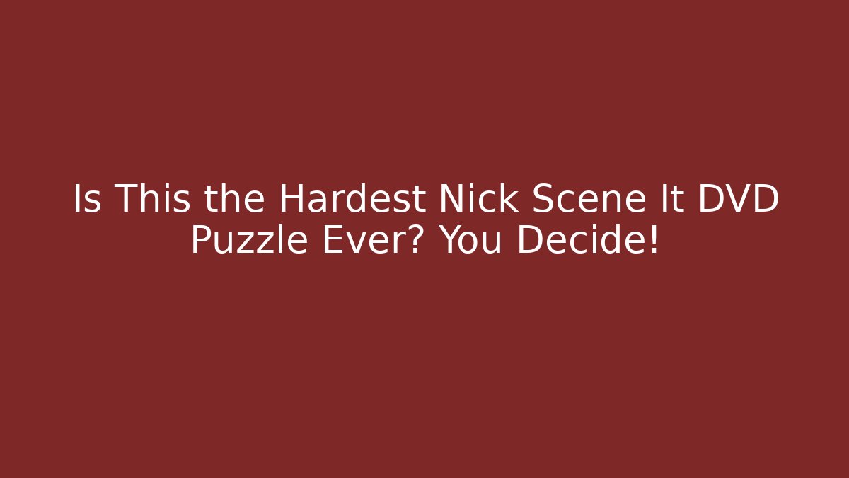 Is This the Hardest Nick Scene It DVD Puzzle Ever? You Decide!