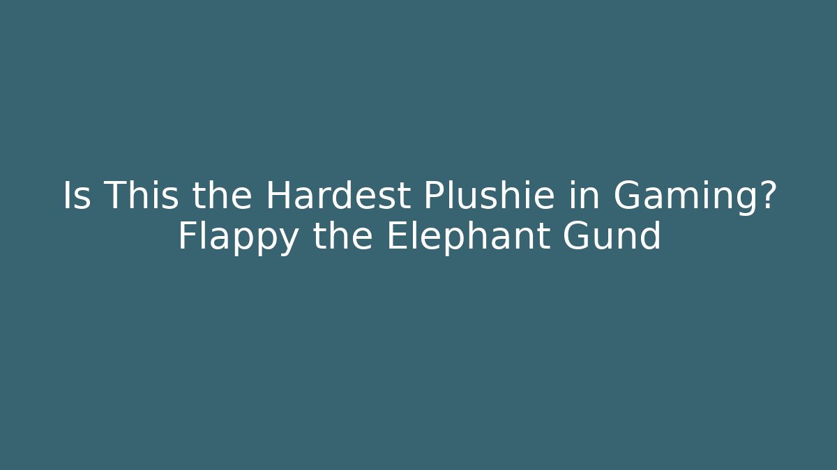 Is This the Hardest Plushie in Gaming? Flappy the Elephant Gund