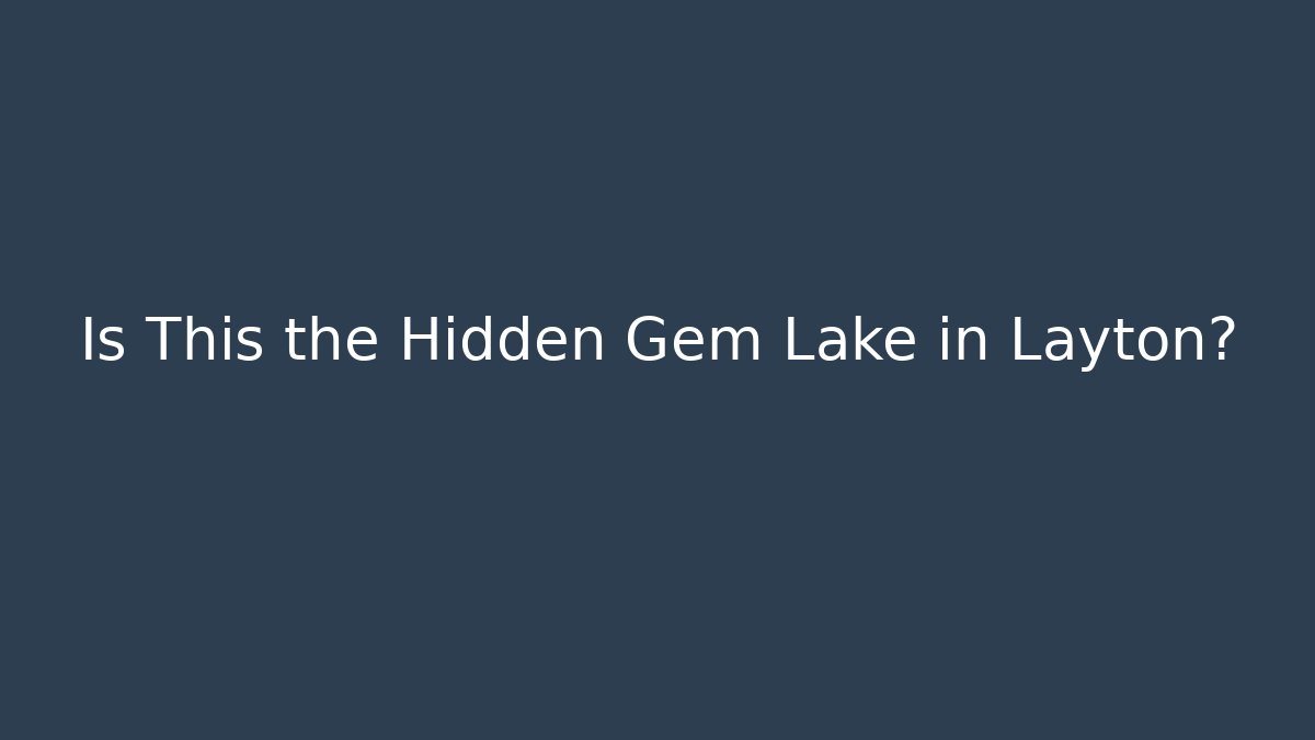 Is This the Hidden Gem Lake in Layton?