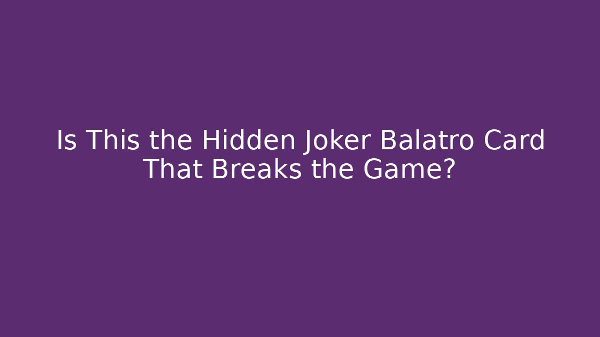 Is This the Hidden Joker Balatro Card That Breaks the Game?