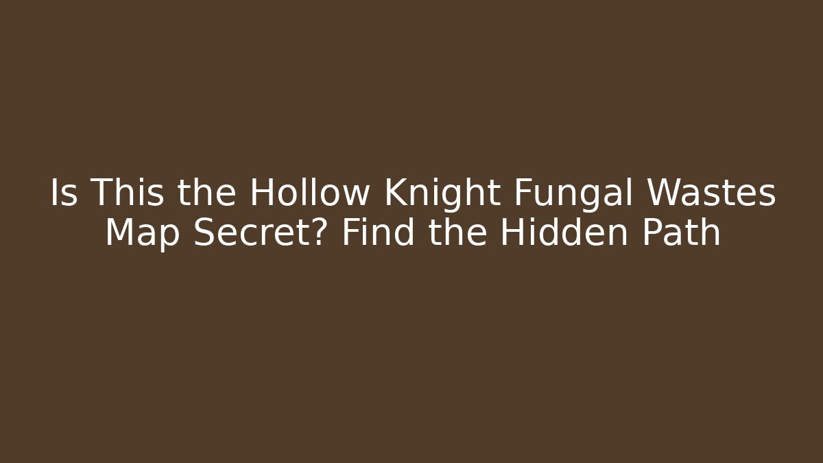 Is This the Hollow Knight Fungal Wastes Map Secret? Find the Hidden Path