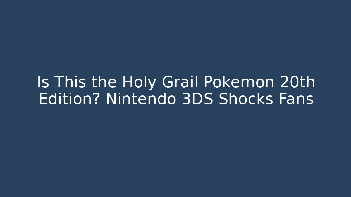 Is This the Holy Grail Pokémon 20th Edition? Nintendo 3DS Shocks Fans