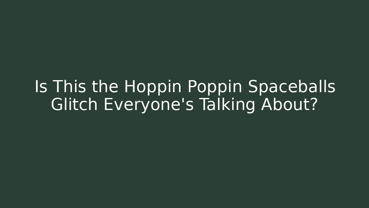 Is This the Hoppin Poppin Spaceballs Glitch Everyone's Talking About?