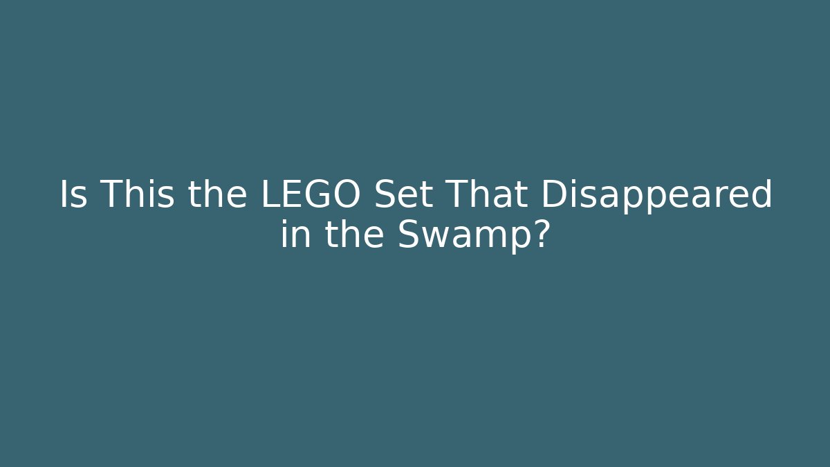 Is This the LEGO Set That Disappeared in the Swamp?