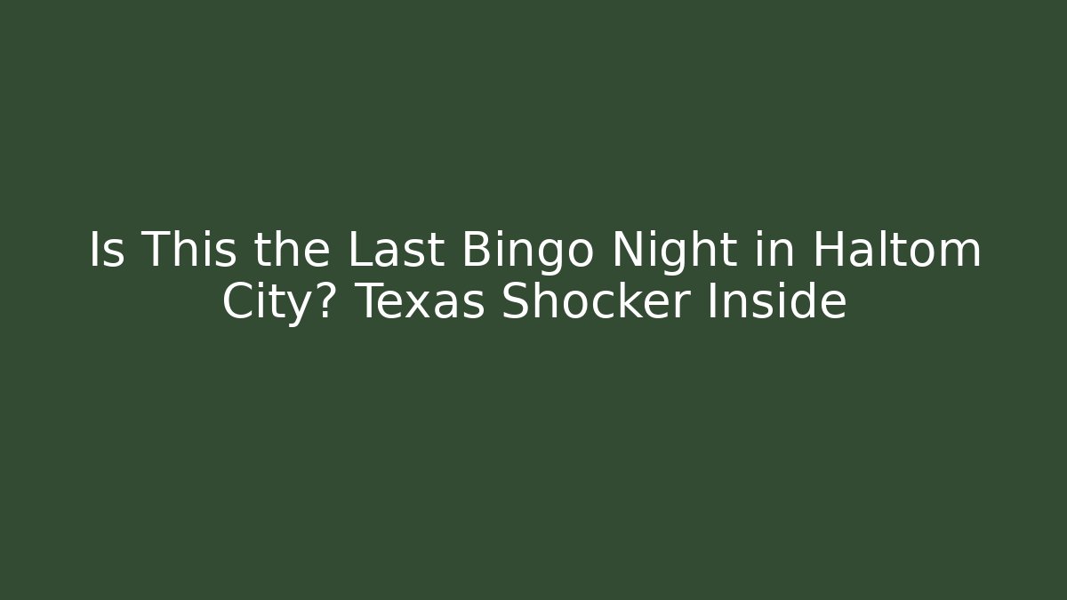 Is This the Last Bingo Night in Haltom City? Texas Shocker Inside